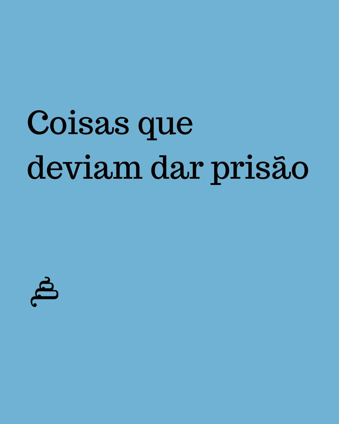 Série "Coisas que deviam dar prisão" da Poesia Cocó