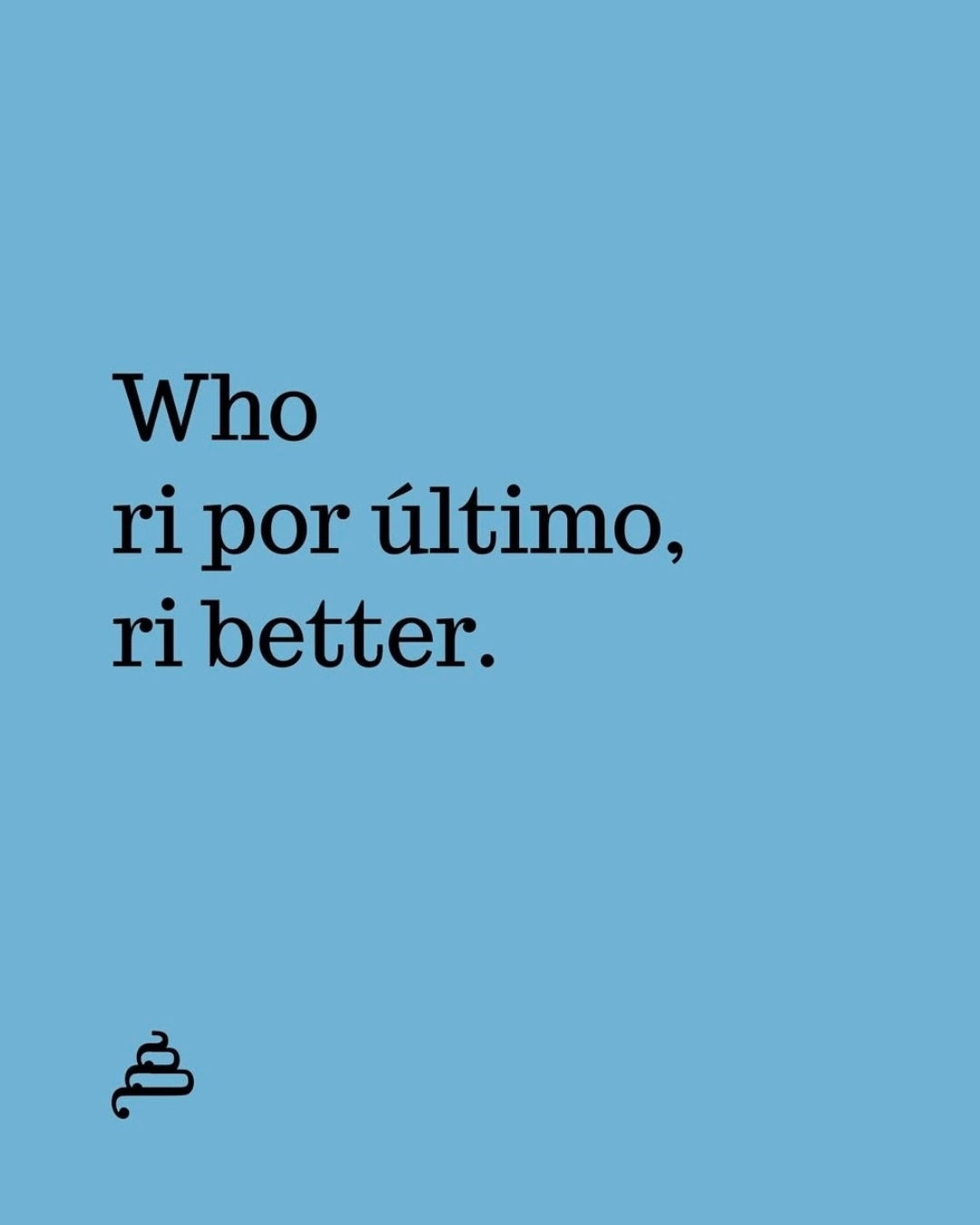 Frase “Who ri por último, ri better.” em fundo azul da Poesia Cocó.