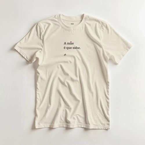 t-shirt bege a mãe é que sabe presente dia da mãe
